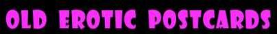 Vintage erotic pics. Stare poczt�wki erotyczne.
