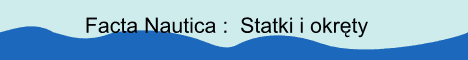 Facta Nautica. Morze statki okr�ty wraki. Sea ships vessels wrecks.