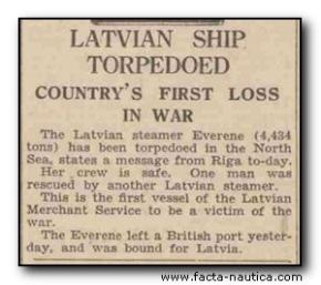 The Latvian steamer EVERENE (4,434 tons) has been torpedoed in the North Sea.